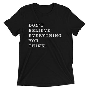 Be the director of your mind. Don't Believe Everything You Think. - Worthy Human