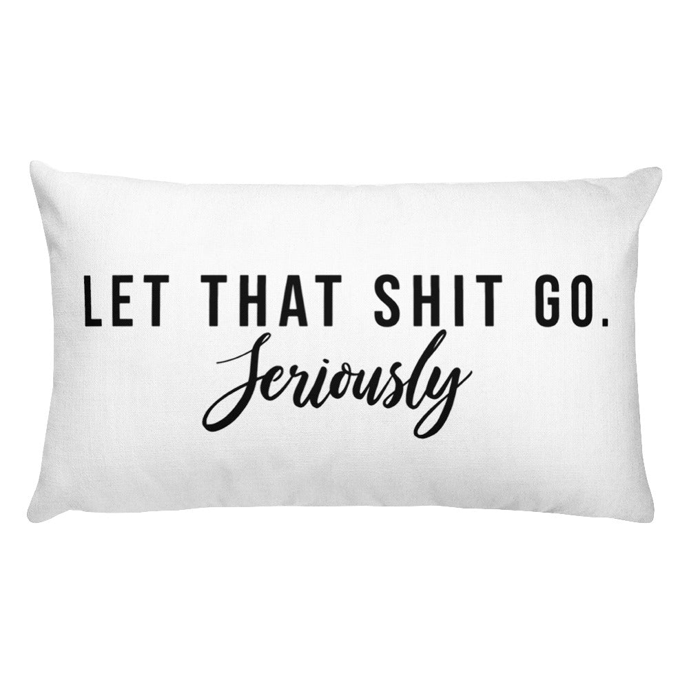 It takes more energy to hold on than to let go.  LET THAT SHIT GO.  Rectangular Throw Pillow
