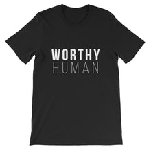 You always have been & you always will be a WORTHY HUMAN. - Worthy Human