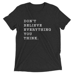 Be the director of your mind. Don't Believe Everything You Think. - Worthy Human