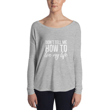 Don't Tell Me How To Live My Life Ladies' Long Sleeve Tee