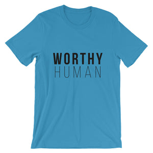 You always have been & you always will be a WORTHY HUMAN. - Worthy Human