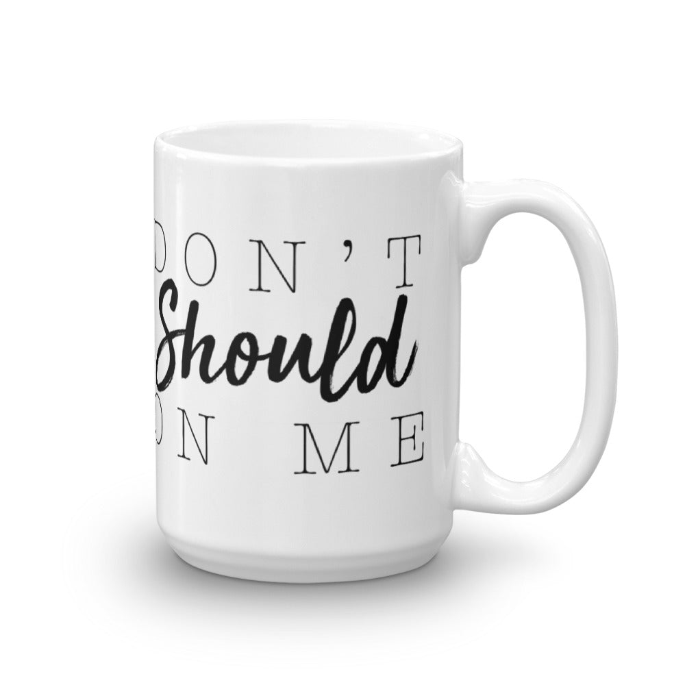 Don't SHOULD On Me Mug - Worthy Human
